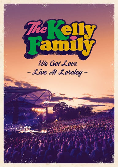We Got Love - Live At Loreley The Kelly Family