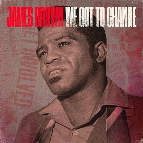 We Got To Change James Brown