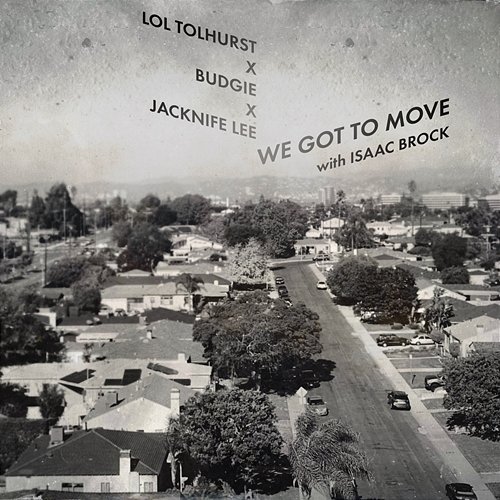 We Got To Move (feat. Isaac Brock) Lol Tolhurst, Budgie, Jacknife Lee