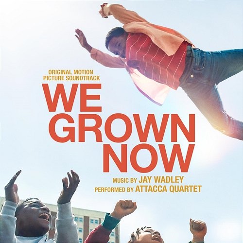 We Grown Now (Original Motion Picture Soundtrack) Jay Wadley, Attacca Quartet