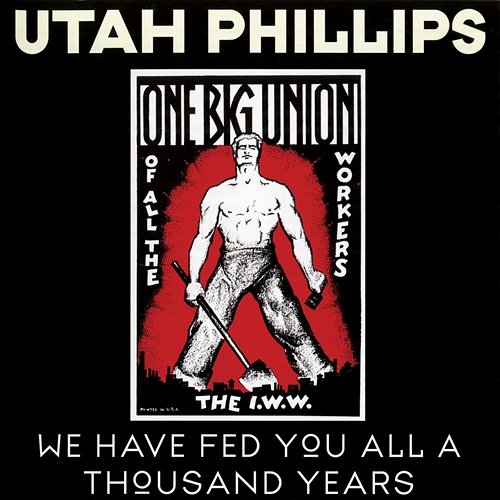 We Have Fed You All A Thousand Years Utah Phillips