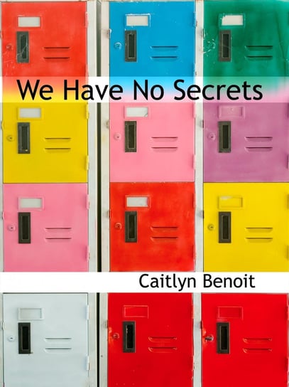We Have No Secrets Caitlyn Benoit