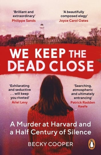 We Keep the Dead Close: A Murder at Harvard and a Half Century of Silence Cooper Becky