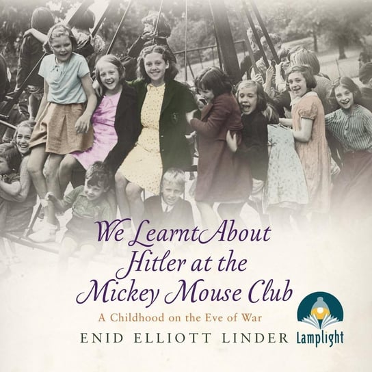 We Learnt About Hitler at the Mickey Mouse Club Enid Elliott Linder