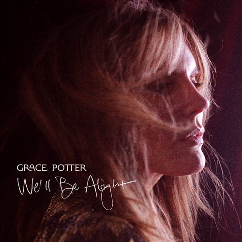 We’ll Be Alright Grace Potter