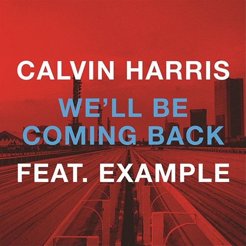 We'll Be Coming Back Calvin Harris feat. Example