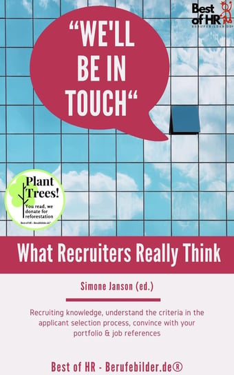 We'll be in Touch! What Recruiters Really Think Simone Janson
