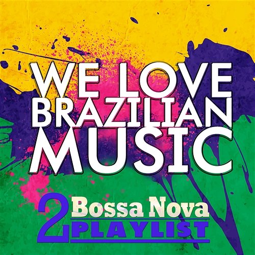 We Love Brazilian Music, Vol. 2: Bossa Nova Playlist Various Artists