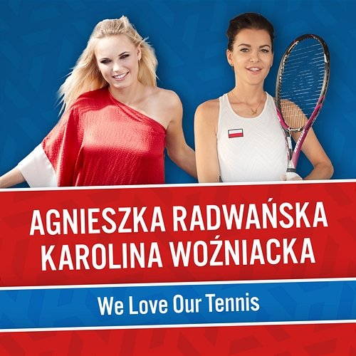 We Love Our Tennis Agnieszka Radwańska, Caroline Wozniacki