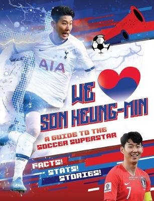 We Love Son Heung-Min: A Guide to the Soccer Superstar Stead Emily