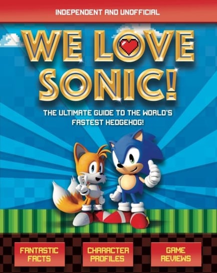 We Love Sonic!: The ultimate guide to the worlds fastest hedgehog Kevin Pettman
