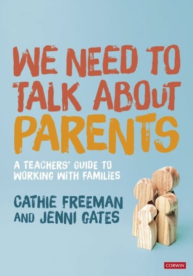 We Need to Talk about Parents: A Teachers Guide to Working With Families Cathie Freeman, Jenni Gates