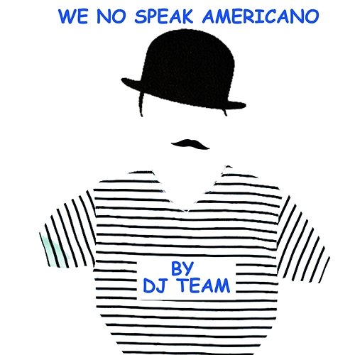 We No Speak Americano DJ Team