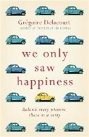 We Only Saw Happiness: From the Author of the List of My Desires Delacourt Gregoire