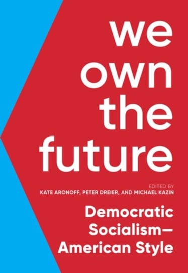 We Own The Future: Democratic Socialism - American Style Opracowanie zbiorowe