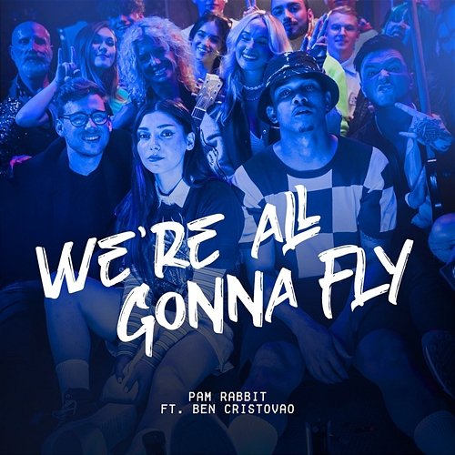 We're All Gonna Fly Pam Rabbit feat. Ben Cristovao