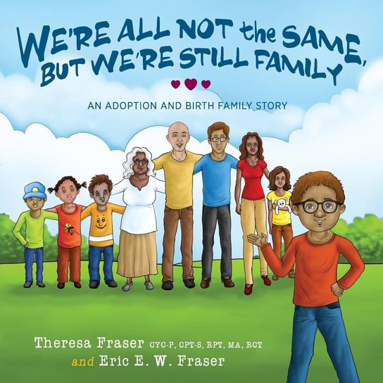 We're All Not the Same, But We're Still Family Theresa Fraser, Eric E.W. Fraser
