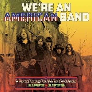We're an American Band: a Journey Through the Usa Hard Rock Scene 1967-1973 Various Artists