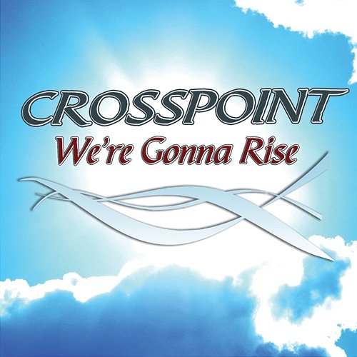 We're Gonna Rise Crosspoint