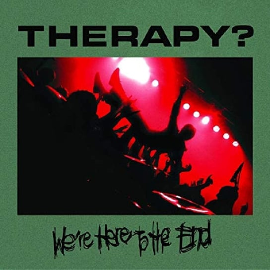 We're Here To The End Therapy?