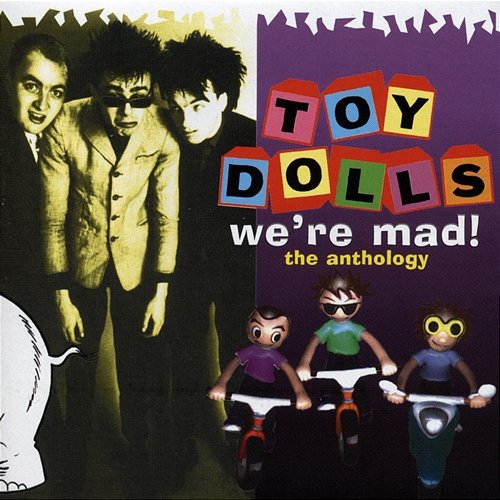 We're Mad! The Anthology Toy Dolls