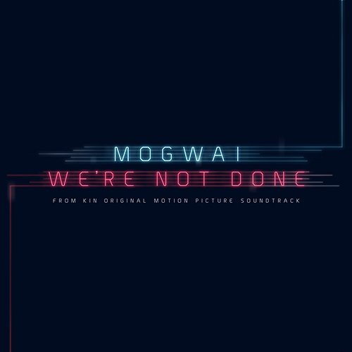 We're Not Done (End Title) Mogwai