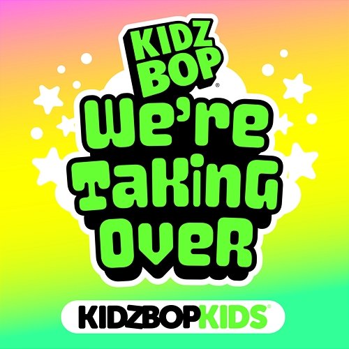 We're Taking Over Kidz Bop Kids