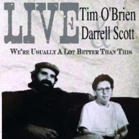 We're Usually a Lot Better Than This Tim O'Brien & Darrell Scott