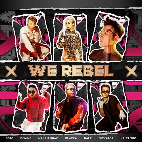 WE REBEL SBTC feat. Kriss Ngo, Blacka, Mai Âm Nhạc, Dickator, B-Wine, Hale