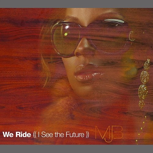 We Ride (I See The Future) Mary J. Blige