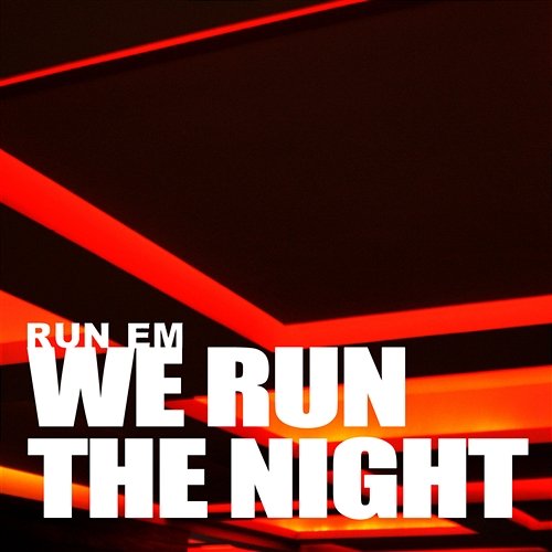 We Run the Night Run Em