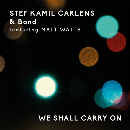We Shall Carry On Stef Kamil Carlens