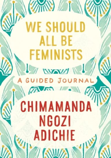 We Should All Be Feminists: A Guided Journal Chimamanda Ngozi Adichie
