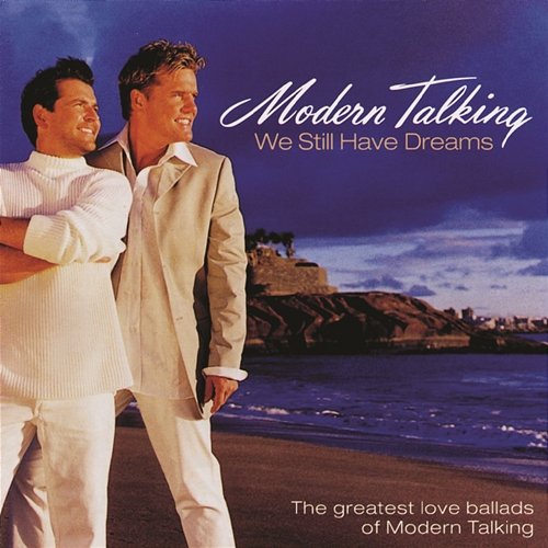 We Still Have Dreams - The Greatest Love Ballads Of Modern Talking Modern Talking