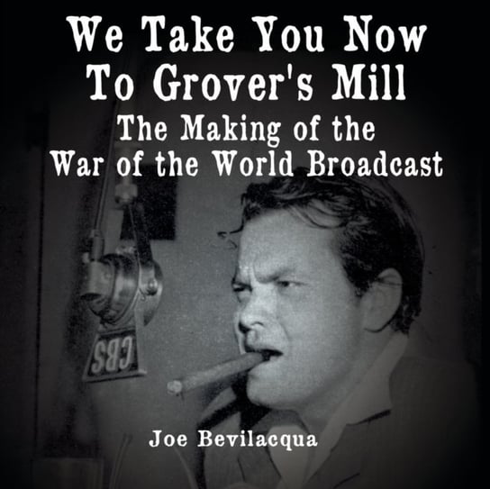 We Take You Now to Grover's Mill Bevilacqua Joe