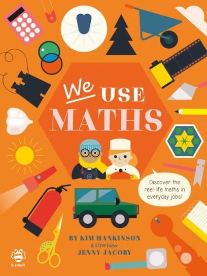 We Use Maths: Discover the Real-Life Maths in Everyday Jobs! Kim Hankinson
