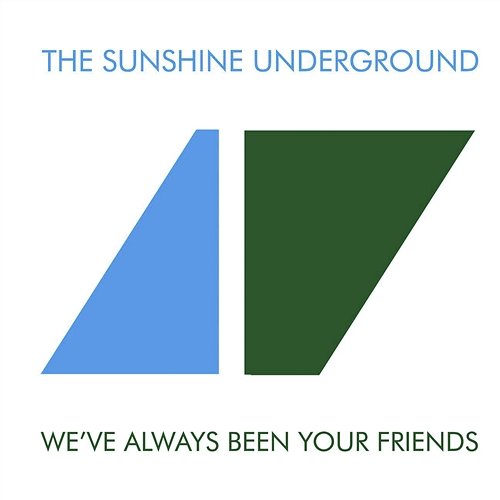 We've Always Been Your Friends The Sunshine Underground