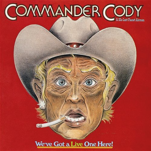We've Got A Live One Here! Commander Cody And His Lost Planet Airmen