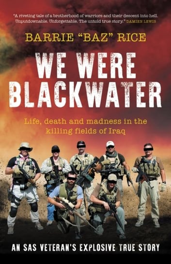 We Were Blackwater: Life, death and madness in the killing fields of Iraq - an SAS veteran's explosive true story Biteback Publishing