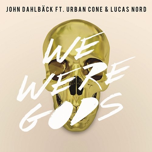 We Were Gods John Dahlbäck feat. Urban Cone & Lucas Nord