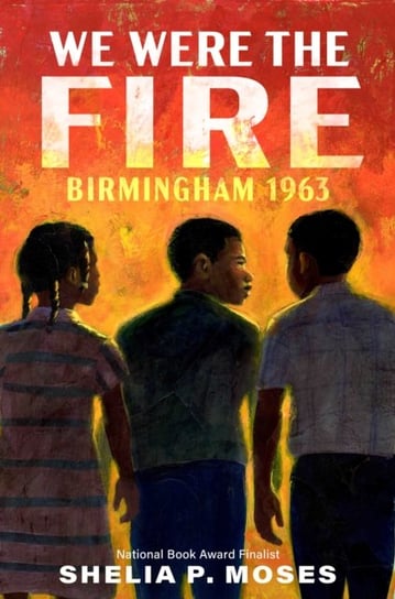 We Were the Fire: Birmingham 1963 Nancy Paulsen Books