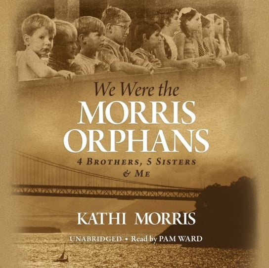 We Were the Morris Orphans Kathi Morris