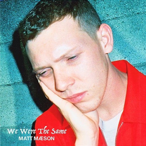 We Were The Same Matt Maeson