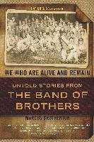 We Who Are Alive and Remain: Untold Stories from the Band of Brothers