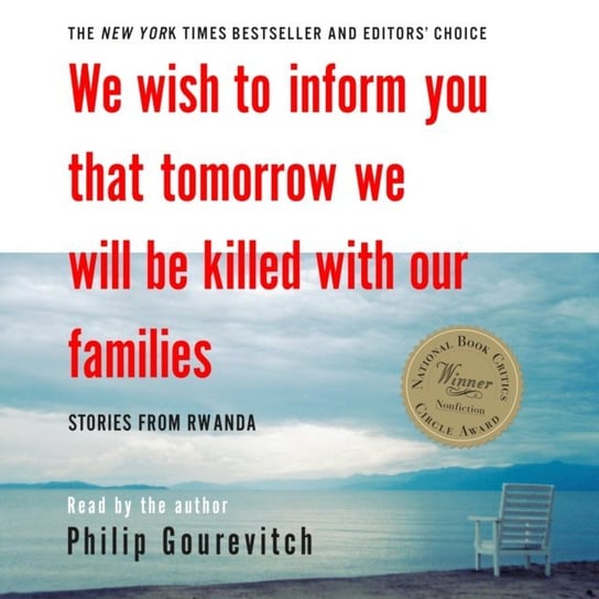 We Wish to Inform You That Tomorrow We Will Be Killed with Our Families Gourevitch Philip