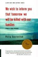 We Wish to Inform You That Tomorrow We Will Be Killed with Our Families: Stories from Rwanda Gourevitch Philip