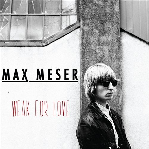 Weak for Love Max Meser