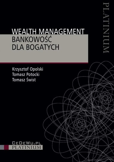 Wealth management. Bankowość dla bogatych - ebook PDF Opolski Krzysztof, Potocki Tomasz, Świst Tomasz