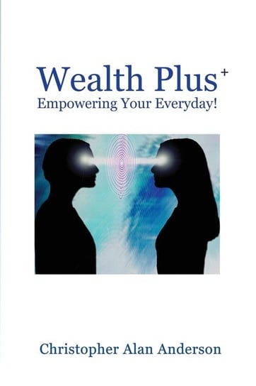 Wealth Plus+ Empowering Your Everyday! Anderson Christopher Alan