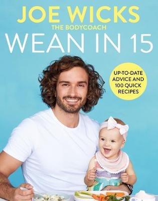 Wean in 15: Up-to-date Advice and 100 Quick Recipes Wicks Joe